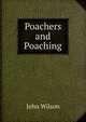 Poachers and Poaching, Wilson, John 