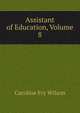 Assistant of Education, Volume 8, Caroline Fry Wilson 