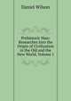 Prehistoric Man: Researches Into the Origin of Civilization in the Old and the New World, Volume 1, Wilson, Daniel Sir 