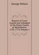 Reports of Cases Argued and Adjudged in the King's Courts at Westminster. 1742-1774, Volume 1, George Wilson 