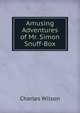 Amusing Adventures of Mr. Simon Snuff-Box, Charles Wilson 