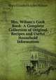Mrs. Wilson's Cook Book: A Complete Collection of Original Recipes and Useful Household Information, Mary Elizabeth Lyles Wilson 