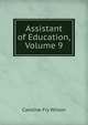 Assistant of Education, Volume 9, Caroline Fry Wilson 