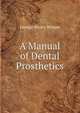 A Manual of Dental Prosthetics, George Henry Wilson 