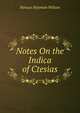 Notes On the Indica of Ctesias, Horace Hayman Wilson 