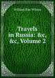 Travels in Russia: &c, &c, Volume 2, William Rae Wilson 