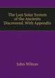 The Lost Solar System of the Ancients Discovered. With Appendix, Wilson, John 