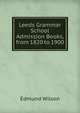 Leeds Grammar School Admission Books, from 1820 to 1900, Edmund Wilson 
