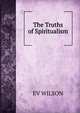 The Truths of Spiritualism., EV WILSON 