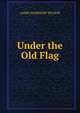 Under the Old Flag, James Harrison Wilson 