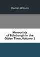 Memorials of Edinburgh in the Olden Time, Volume 1, Wilson, Daniel Sir 