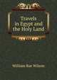 Travels in Egypt and the Holy Land, William Rae Wilson 