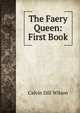 The Faery Queen: First Book, Calvin Dill Wilson 