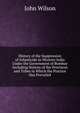 History of the Suppression of Infanticide in Western India Under the Government of Bombay Including Notices of the Provinces and Tribes in Which the Practice Has Prevailed, Wilson, John 