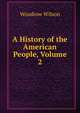 A History of the American People, Volume 2, Wilson, Woodrow, 1856-1924 
