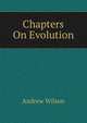 Chapters On Evolution, Andrew Wilson 