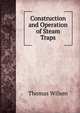 Construction and Operation of Steam Traps, Wilson, Thomas 