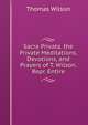 Sacra Privata. the Private Meditations, Devotions, and Prayers of T. Wilson. Repr. Entire, Wilson, Thomas 