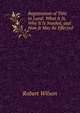Registration of Title to Land: What It Is, Why It Is Needed, and How It May Be Effected, Robert Wilson 