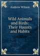 Wild Animals and Birds: Their Haunts and Habits, Andrew Wilson 