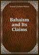 Bahaism and Its Claims, Samuel Graham Wilson 