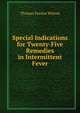 Special Indications for Twenty-Five Remedies in Intermittent Fever, Thomas Pardon Wilson 