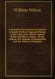 A Manual of Instruction for Infants' Schools: With an Engraved Sketch of the Area of an Infants' School Room and Play Ground,--Of the Abacus, of a Scheme of Instruction, and the Tables of Numbers, William Wilson 