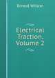 Electrical Traction, Volume 2, Ernest Wilson 