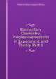Elementary Chemistry: Progressive Lessons in Experiment and Theory, Part 1, Frederick Robert Leyland Wilson 