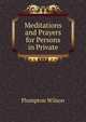 Meditations and Prayers for Persons in Private, Plumpton Wilson 