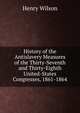 History of the Antislavery Measures of the Thirty-Seventh and Thirty-Eighth United-States Congresses, 1861-1864, Henry Wilson 