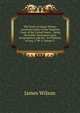 The Works of James Wilson, Associate Justice of the Supreme Court of the United States .: Being His Public Discourses Upon Jurisprudence and the . As Professor of Law, 1790-2, Volume 2, James Wilson 