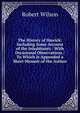 The History of Hawick: Including Some Account of the Inhabitants : With Occasional Observations : To Which Is Appended a Short Memoir of the Author, Robert Wilson 