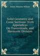 Solid Geometry and Conic Sections: With Appendices On Transversals, and Harmonic Division, James Maurice Wilson 