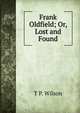 Frank Oldfield; Or, Lost and Found, T P. Wilson 
