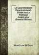 Le Gouvernement Congressionnel: Etude Sur La Politique Americaine (French Edition), Wilson, Woodrow, 1856-1924 