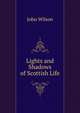 Lights and Shadows of Scottish Life, Wilson, John 