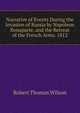 Narrative of Events During the Invasion of Russia by Napoleon Bonaparte, and the Retreat of the French Army. 1812, Robert Thomas Wilson 
