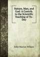 Nature, Man, and God: A Contrib. to the Scientific Teaching of To-Day, John Marius Wilson 