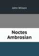Noctes Ambrosian, Wilson, John 
