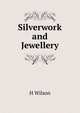 Silverwork and Jewellery, H. Wilson 