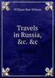 Travels in Russia, &c. &c, William Rae Wilson 