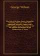 The Life of the Hon. Henry Cavendish: Including Abstracts of His More Important Scientific Papers, and a Critical Inquiry Into the Claims of All the Alleged Discoverers of the Composition of Water, George Wilson 