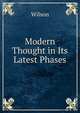 Modern Thought in Its Latest Phases, Wilson 