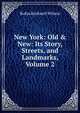 New York: Old & New: Its Story, Streets, and Landmarks, Volume 2, Rufus Rockwell Wilson 