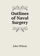 Outlines of Naval Surgery, Wilson, John 