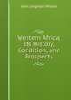 Western Africa: Its History, Condition, and Prospects, John Leighton Wilson 