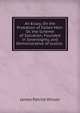 An Essay, On the Probation of Fallen Men: Or, the Scheme of Salvation, Founded in Sovereignty, and Demonstrative of Justice ., James Patriot Wilson 