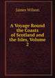 A Voyage Round the Coasts of Scotland and the Isles, Volume 2, James Wilson 