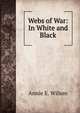 Webs of War: In White and Black, Annie E. Wilson 
